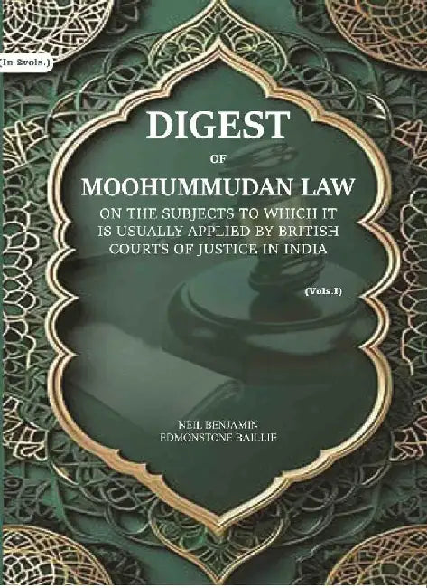 Digest of Moohummudan Law: on The Subjects To Which It Is Usually Applied By British Courts of Justice In India by Neil Benjamin Edmonstone Baillie