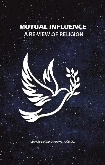Mutual Influence: A Re-View of Religion by Francis Edward Younghusband