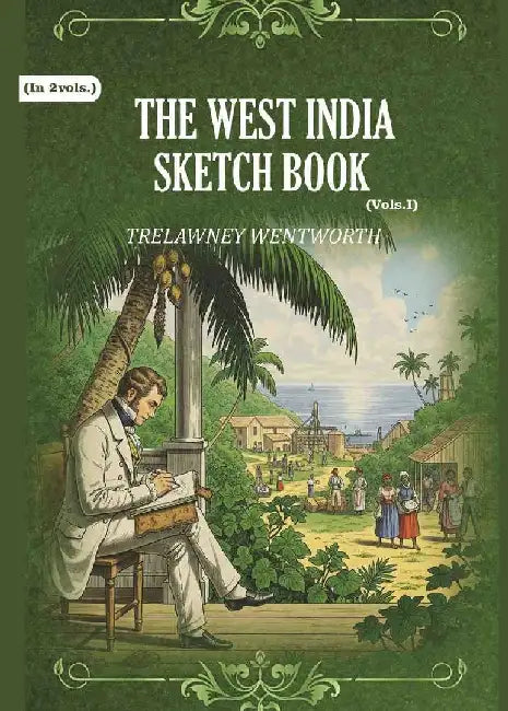 The West India Sketch Book by Trelawney Wentworth