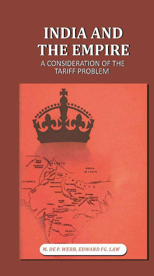India and The Empire: A Consideration of The Tariff Problem by M. de P. Webb, Edward FG. Law