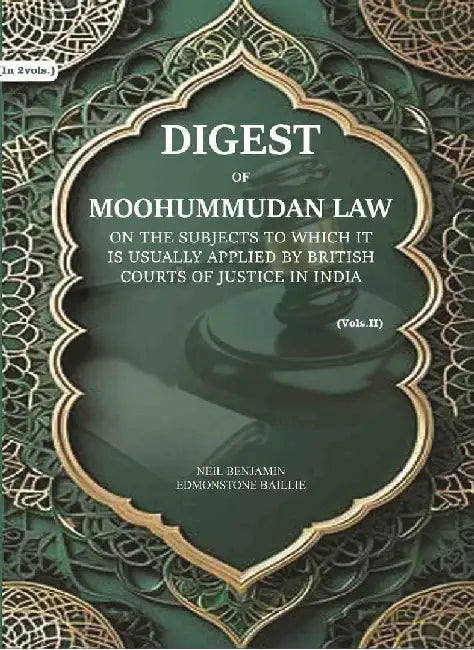 Digest of Moohummudan Law: on The Subjects To Which It Is Usually Applied By British Courts of Justice In India by Neil Benjamin Edmonstone Baillie