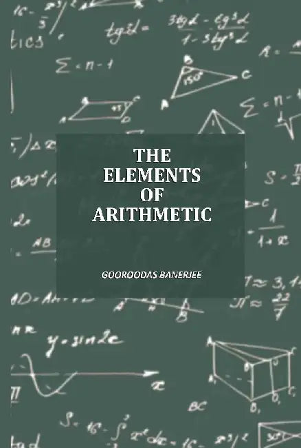 The Elements of Arithmetic by Gooroodas Banerjee