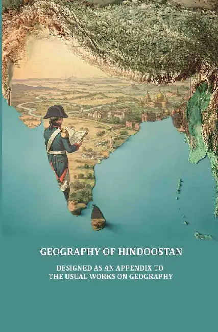 Geography of Hindoostan, Designed As An Appendix To The Usual Works on Geography by Anonymous