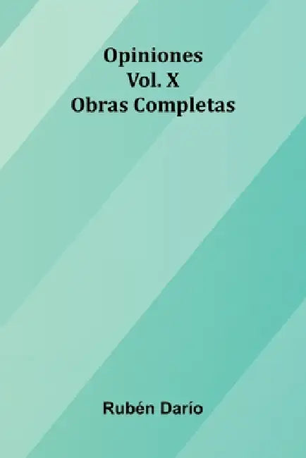 Opiniones; Obras Completas Vol. X by Rub N. Dar O.