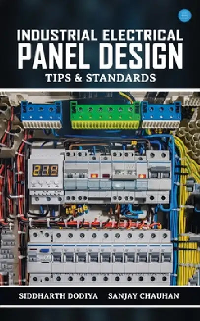 Industrial Electrical Panel Design - Tips & Standards by Siddharth Dodiya, Sanjay Chauhan