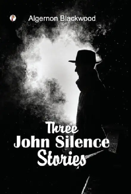 Three John Silence Stories by Algernon Blackwood