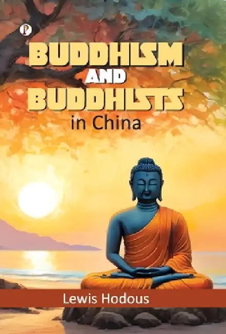 Buddhism and Buddhists in China by Lewis Hodous