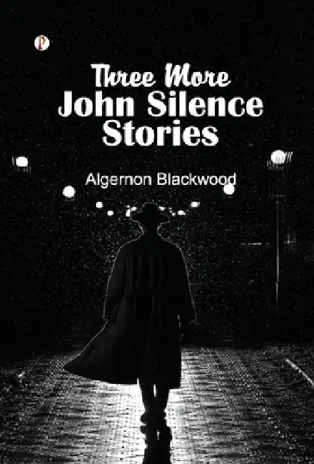 Three More John Silence Stories by Algernon Blackwood