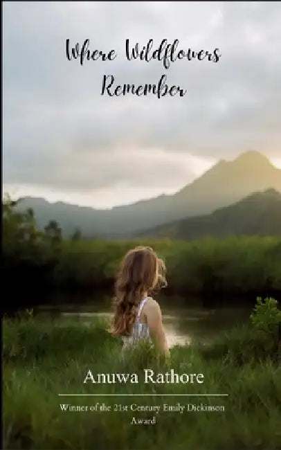 Where Wildflowers Remember by Anuwa Rathore