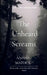 The Unheard Screams by Anisha Mathur