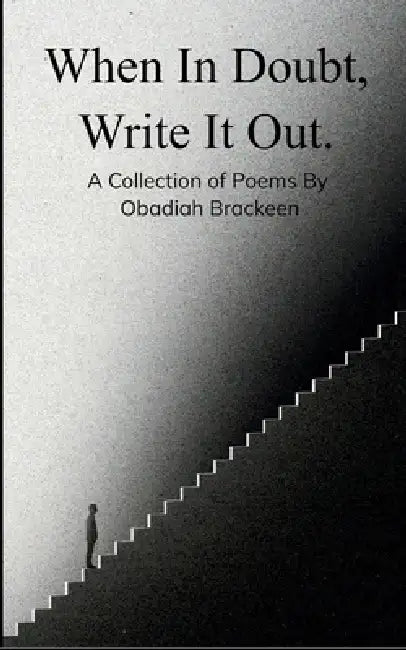 When In Doubt, Write It Out by Obadiah Brackeen