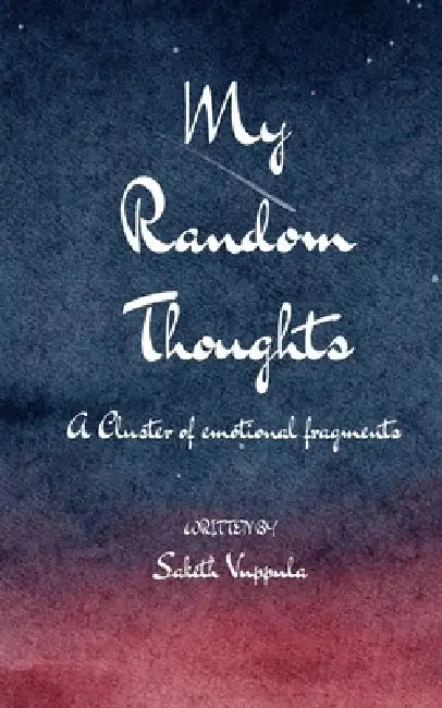 My Random Thoughts Cluster of emotional fragments by Saketh Vuppula