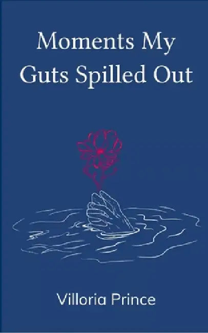 Moments My Guts Spilled Out by Villoria Prince