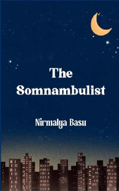 The Somnambulist by Nirmalya Basu
