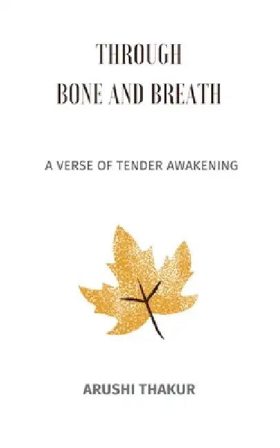 Through Bone and Breath by Arushi Thakur
