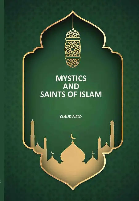 Mystics and Saints of Islam by Claud Field