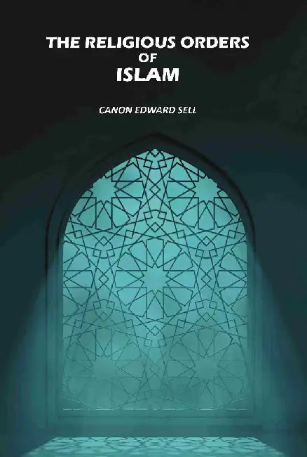 The Religious Orders of Islam by Canon Edward Sell