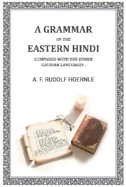 A Grammar of The Eastern Hindi Compared With The Other Gaudian Languages . by A. F. Rudolf Hoernle
