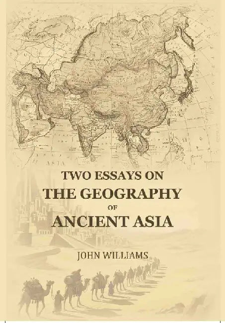 Two Essays on The Geography of Ancient Asia by John Williams