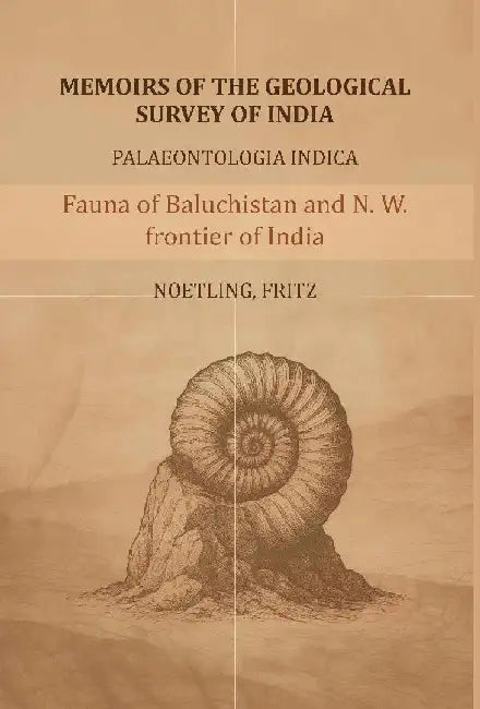 Memoirs of The Geological Survey of India- Paleontologia Indica: Fauna of Baluchistan and N. W. Frontier of India-The Jurassic Fauna by Noetling Fritz