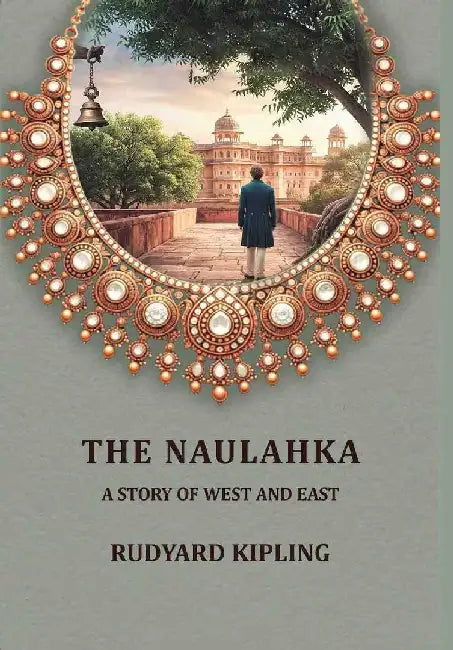 The Naulahka: A Story of West and East by Rudyard Kipling