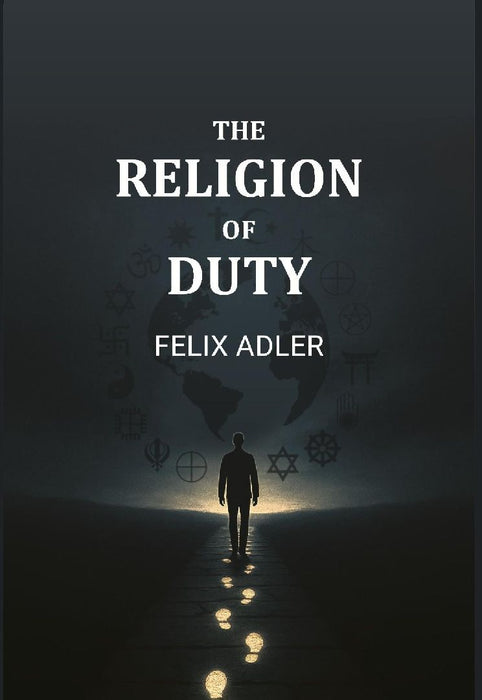 The Religion of Duty by Felix Adler