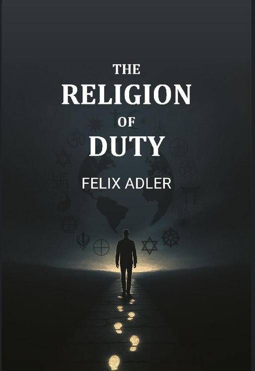 The Religion of Duty by Felix Adler
