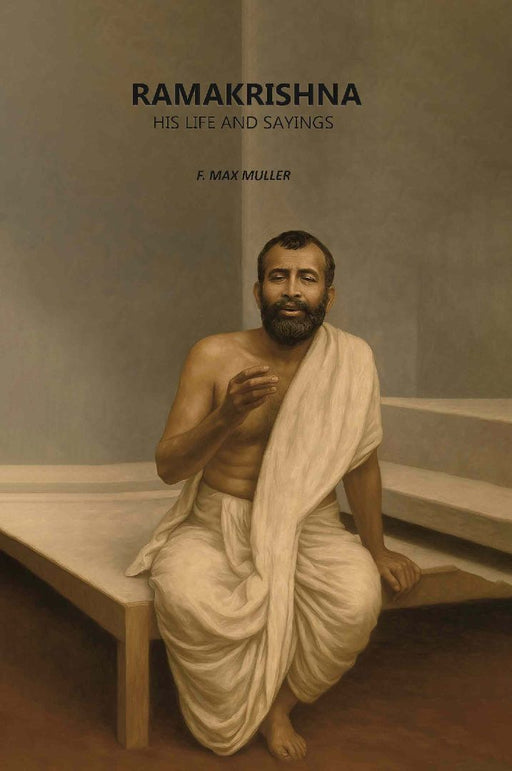Ramakrishna: His Life and Sayings by F. Max Muller