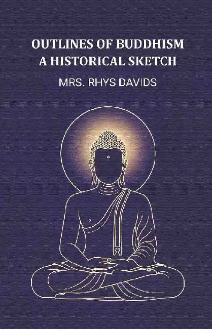 Outlines of Buddhism A Historical Sketch by Mrs. Rhys davids