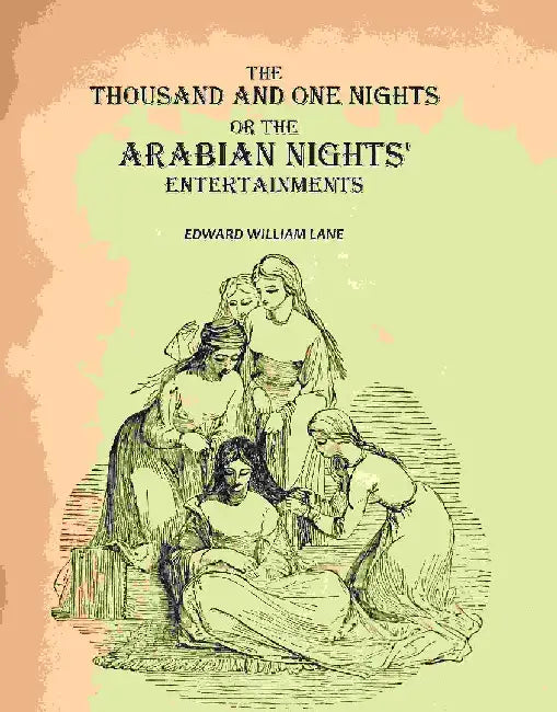 The Thousand and One Nights: The Arabian Nights' Entertainments by Edward William Lane