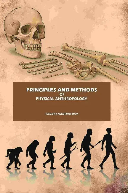Principles and Methods of Physical Anthropology by Sarat Chandra Roy
