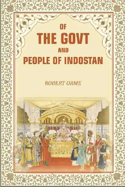 Of The Govt and People of Indostan by Robert Orme
