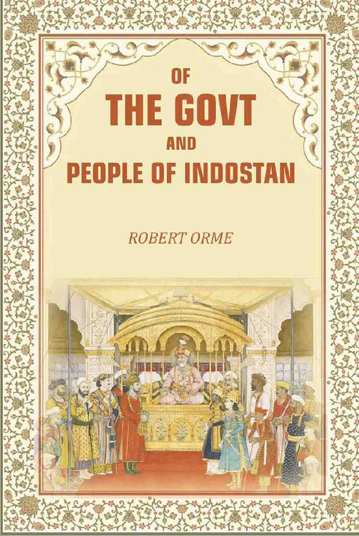 Of The Govt and People of Indostan by Robert Orme