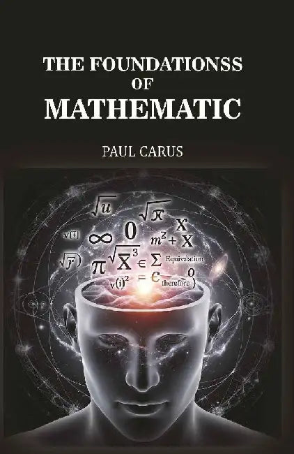 The Foundations of Mathematics by Paul Carus