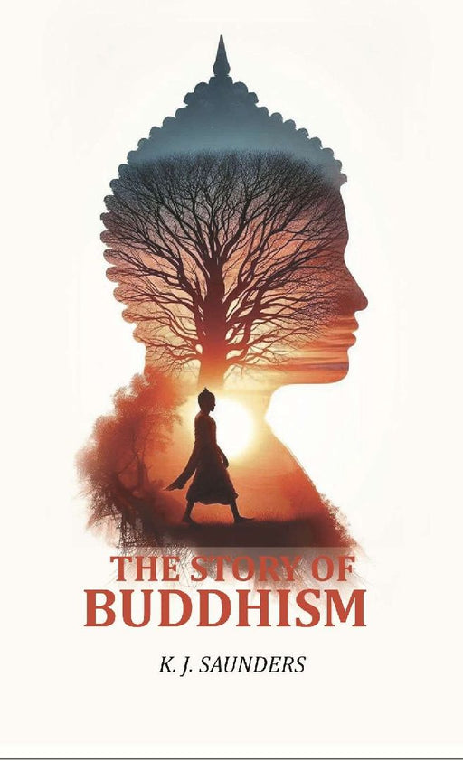 The Story of Buddhism by K. J. Saunders
