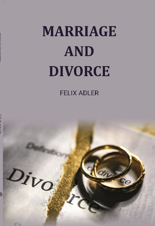 Marriage and Divorce by Felix Adler