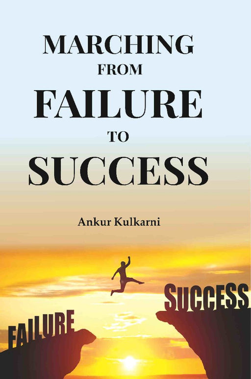 Marching From Failure To Success by ANKUR KULKARNI