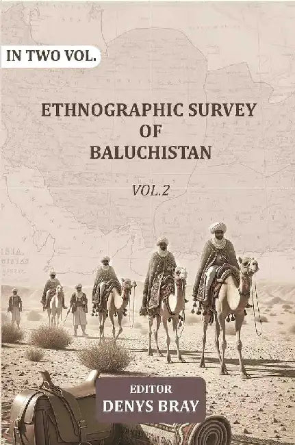 Ethnographic Survey of Baluchistan by Editor: Denys Bray
