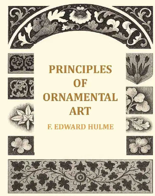 Principles of Ornamental Art by F. Edward Hulme