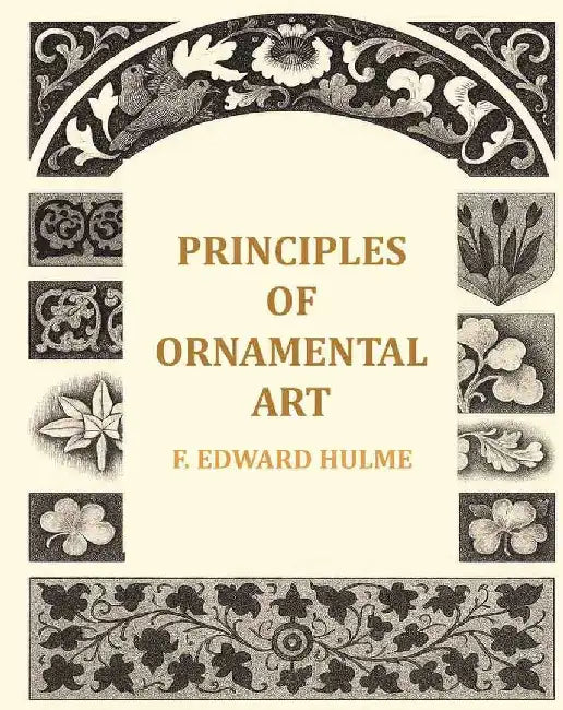 Principles of Ornamental Art by F. Edward Hulme