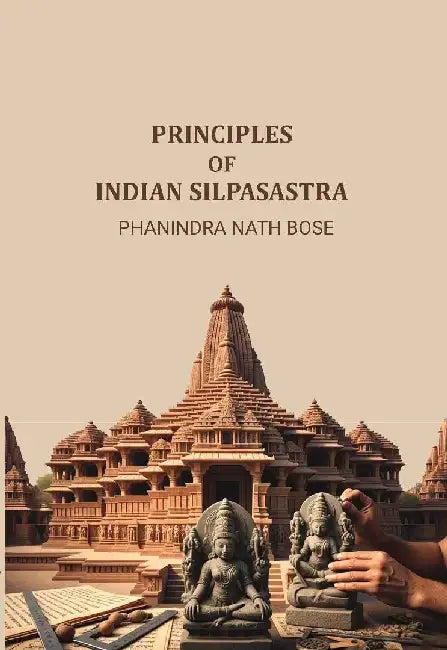 Principles of Indian Silpasastra by Phanindra Nath Bose