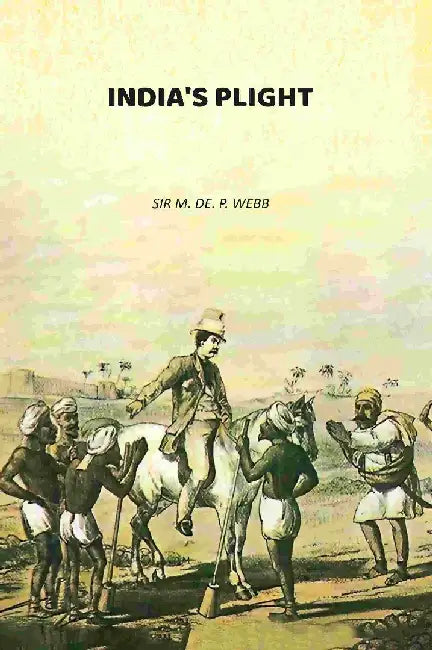 India'S Plight by Sir M. De. P. Webb