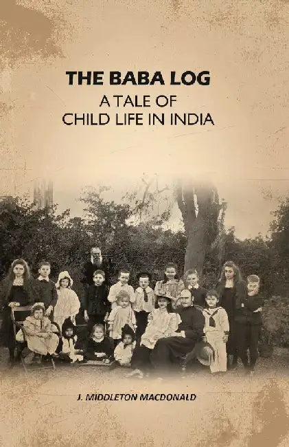 The Baba Log: A Tale of Child Life In India by J. Middleton Macdonald