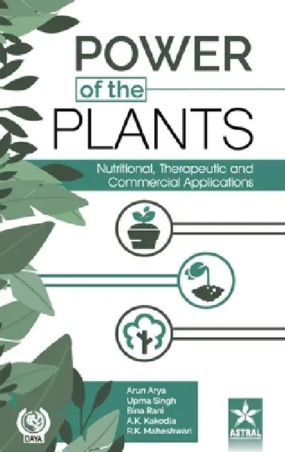 Power of the Plants: Nutritional, Therapeutic and Commercial Applications by Upma Singh Bina Rani Arun Arya