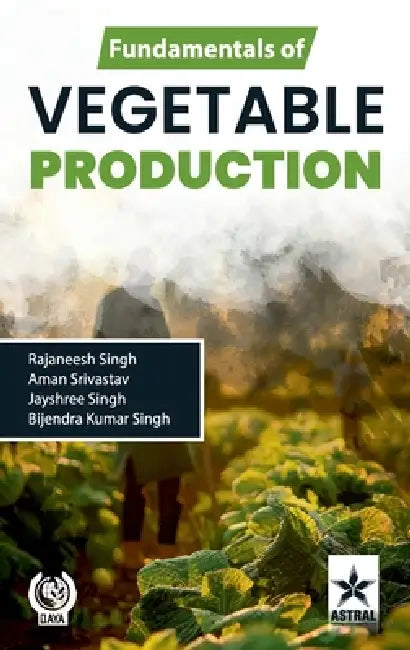 Fundamentals of Vegetable Production by Aman Srivastav Jays Rajaneesh Singh