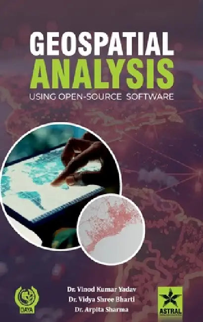Geospatial Analysis: Using Open Source Software by Vidya Shree Bharti Vinod Kumar Yadav