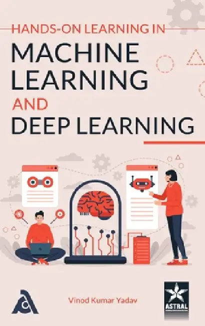 Hands on Learning in Machine Learning and Deep Learning by Vinod Kumar Yadav