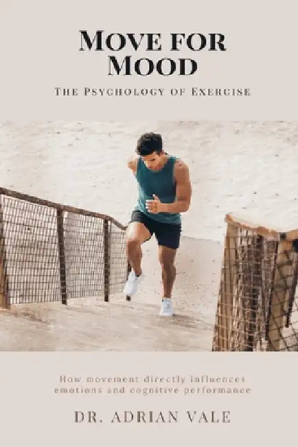Move for Mood: The Psychology of Exercise How movement directly influences emotions and cognitive performance. by Adrian Vale