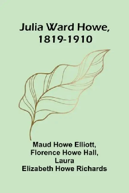 Julia Ward Howe, 1819-1910 by Maud Howe Elliott, Florence Howe Hall