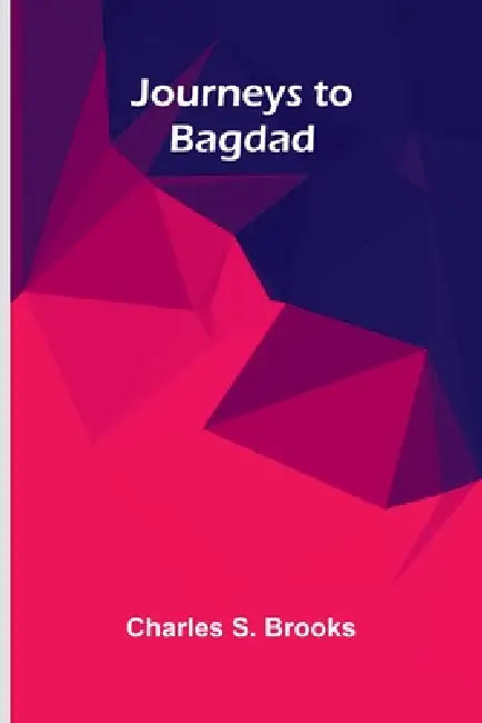 Journeys To Bagdad by Charles S. Brooks